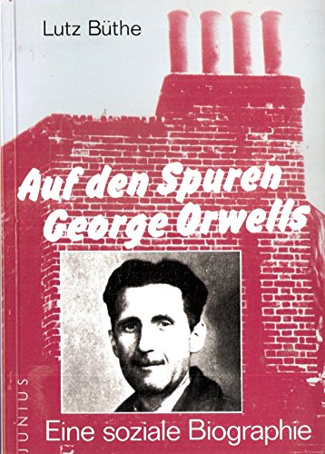 Auf den Spuren George Orwells: Eine soziale Biographie - Büthe, Lutz und Martin Storz