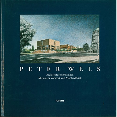Architekturzeichnungen. Peter Wels. Mit einem Vorw. von Manfred Sack - Wels, Peter und Manfred [Mitarb.] Sack