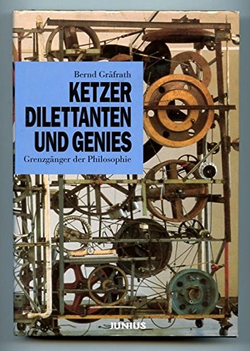 Ketzer, Dilletanten und Genies. Grenzgänger der Philosophie.