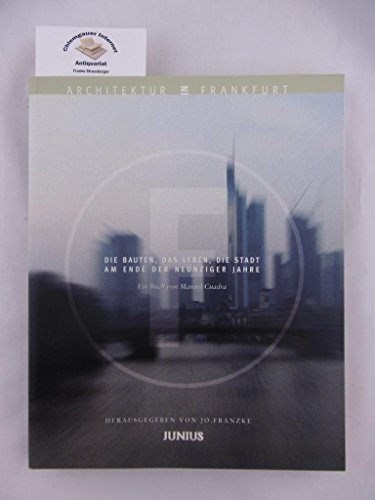 Architektur in Frankfurt. Die Bauten, das Leben, die Stadt am Ende der neunziger Jahre. Ein Buch ...