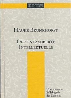 Der entzauberte Intellektuelle: UÌˆber die neue Beliebigkeit des Denkens (Sammlung Junius) (German Edition) (9783885064190) by Brunkhorst, Hauke