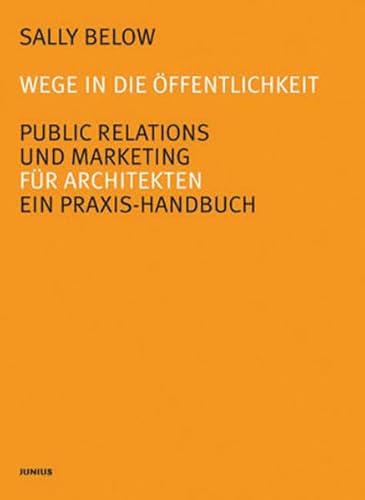 Stock image for Wege in die ffentlichkeit. Public Relations und Marketing fr Architekten. Ein Praxis-Handbuch for sale by medimops