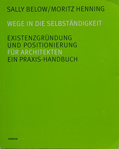 Stock image for Wege in die Selbstndigkeit. Existenzgrndung und Positionierung. Ein Praxis-Handbuch fr Architekten for sale by Books Unplugged