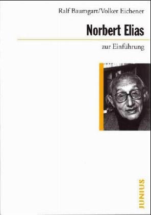 Norbert Elias zur Einführung. Ralf Baumgart ; Volker Eichener / Zur Einführung ; 62 - Baumgart, Ralf und Volker Eichener