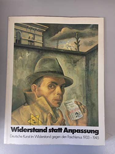 9783885200284: Widerstand statt Anpassung: Deutsche Kunst im Widerstand gegen den Faschismus 1933-1945