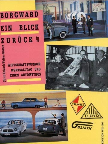 Borgward - ein Blick zurück auf Wirtschaftswunder, Werksalltag und einen Automythos. - Kubisch, U./V. Janssen