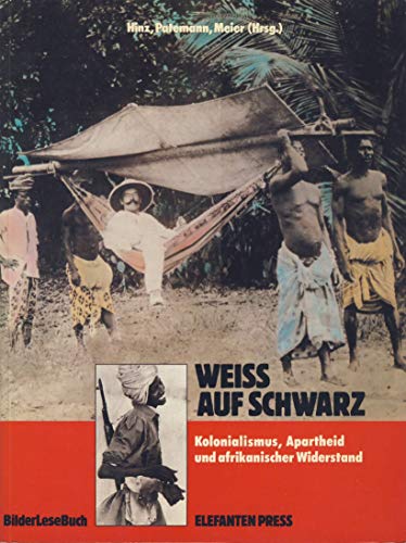 Weiss auf Schwarz. Kolonialismus, Apartheid und afranischer Widerstand. Mit über 40 Beiträgen, 200 Abbildungen und Dokumenten. - Hinz, Patemann, Meier (Hrsg.)