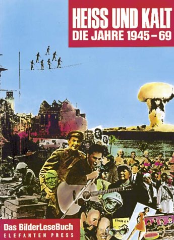 Heiss und kalt : die Jahre 1945 - 69. [Red.: Eckhard Siepmann .]