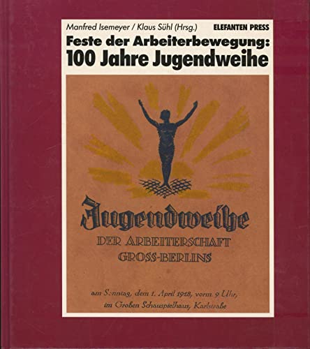 Beispielbild fr Feste der Arbeiterbewegung: 100 Jahre Jugendweihe. zum Verkauf von Worpsweder Antiquariat