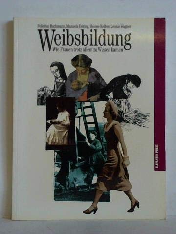 Stock image for Weibsbildung: Wie Frauen trotz allem zu Wissen kamen (German Edition) for sale by Solomon's Mine Books