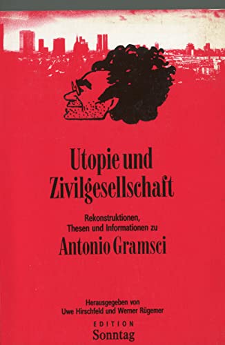 Imagen de archivo de Utopie und Zivilgesellschaft. Rekonstruktionen, Thesen u. Informationen zu Antoni Gramsci, a la venta por modernes antiquariat f. wiss. literatur