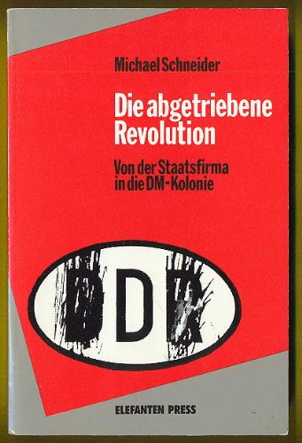 Imagen de archivo de Die abgetriebene Revolution. Von der Staatsfirma in die DM- Kolonie a la venta por CSG Onlinebuch GMBH