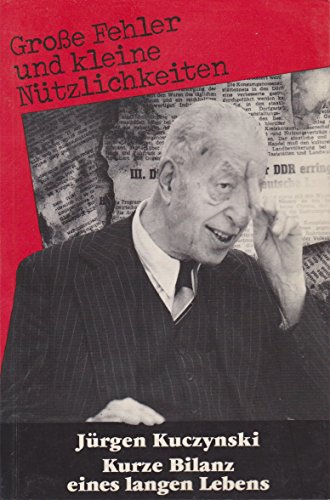 Kurze Bilanz eines langen Lebens: Grosse Fehler und kleine NuÌˆtzlichkeiten (German Edition) (9783885204121) by Kuczynski, JuÌˆrgen