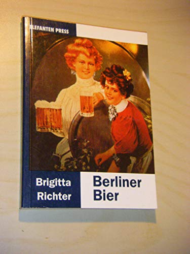 Berliner Bier. Der Brauerei- und Kneipenführer - Brigitta Richter