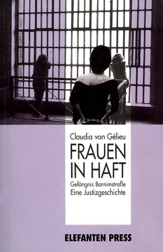 Frauen in Haft. Gefängnis Barnimstraße. Eine Justizgeschichte.