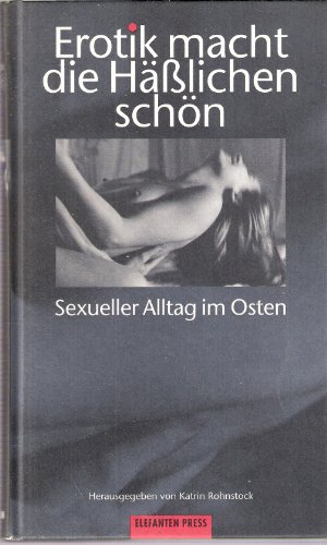 Imagen de archivo de Erotik macht die Hlichen schn. Sexueller Alltag im Osten a la venta por medimops