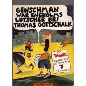 Beispielbild fr Genschman war Engholms Lutscher bei Thomas Gottschalk. Die besten TITANIC- Satiren aus sieben Jahren 1988 - 1994 zum Verkauf von medimops