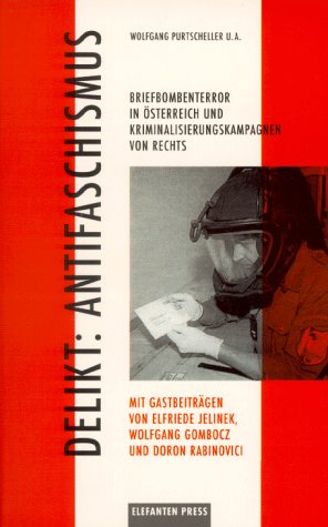 Delikt: Antifaschismus - Briefbombenterror in Österreich und Kriminalisierungskampagnen von rechts - Purtscheller Wolfgang u.a.