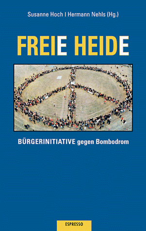 BÜRGERINITIATIVE FREIE HEIDE. Bombodrom - nein danke - [Hrsg.]: Susanne Hoch, Susanne; Hermann Nehls