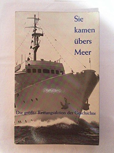 Sie kamen übers Meer: Die grösste Rettungsaktion der Geschichte - Ernst Fredmann