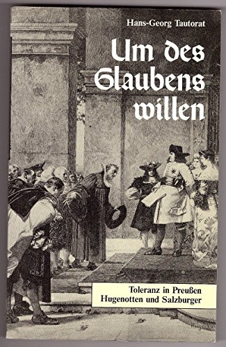 Stock image for Um des Glaubens willen. Toleranz in Preussen - Hugenotten und Salzburger for sale by medimops