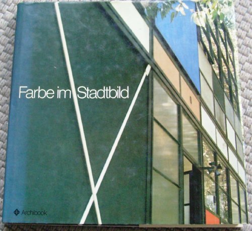 Farbe im Stadtbild. Handbuch in 6 Teilen für Architekte, Bauherren, Farbegestalter, für Stadtbewo...