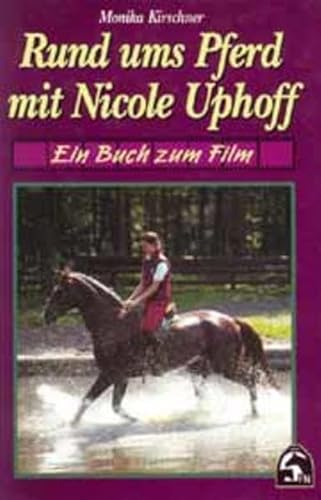 Rund um s Pferd mit Nicole Uphoff - Ein Buch zum Film. - Kirschner, Monika