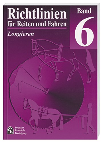9783885423263: Richtlinien fr Reiten und Fahren, Bd.6, Longieren