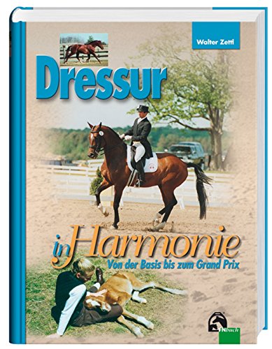 Beispielbild fr Dressur in Harmonie. Von der Basis bis zum Grand Prix. zum Verkauf von Antiquariat Eule