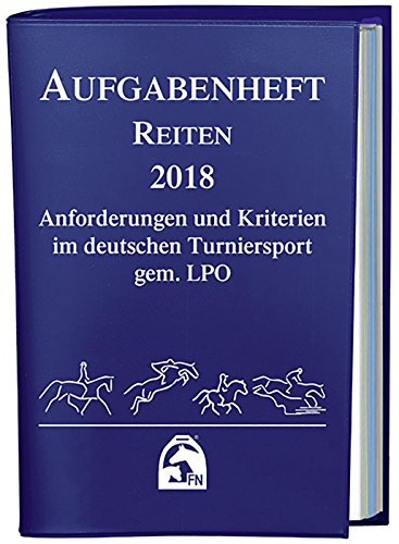 9783885424147: Aufgabenheft Reiten 2018: Anforderungen und Kriterien im deutschen Turniersport gem. LPO (Nationale Aufgaben) (Regelwerke)