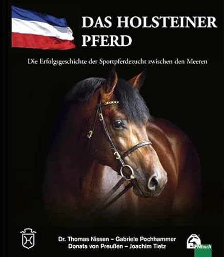 Stock image for Das Holsteiner Pferd. Die Erfolgsgeschichte der Sportpferdezucht zwischen den Meeren for sale by Jan Wieczorek