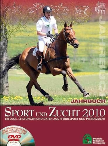Jahrbuch Sport und Zucht 2010. Erfolge, Leistungen und Daten aus Pferdesport und Pferdezucht.