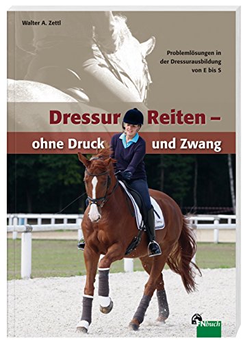 Beispielbild fr DressurReiten - ohne Druck und Zwang: Problemlsungen in der Dressurausbildung von E bis S zum Verkauf von medimops