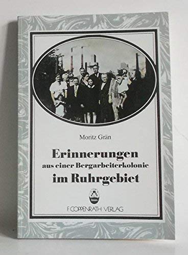 Erinnerungen aus einer Bergarbeiterkolonie im Ruhrgebiet. Beiträge zur Volkskultur in Nordwestdeutschland ; H. 36 - Grän, Moritz