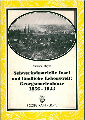 Schwerindustrielle Insel und ländliche Lebenswelt: Georgsmarienhütte 1856 - 1933. Beiträge zur Volkskultur Nordwestdeutschlands.
