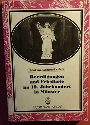 Beerdigungen und Friedhöfe im 19. Jahrhundert in Münster. Dargestellt anhand von Verordnungen und Archivalien.