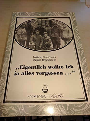 9783885478126: Eigentlich wollte ich ja alles vergessen". Erinnerungen an die Kriegsgefangenschaft 1942 - 1955. Aus der Reihe: Beitrge zur Volkskultur in Nordwestdeutschland, Heft 76.