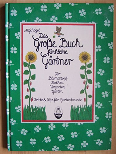 Stock image for Das Groe Buch fr kleine Grtner - Fr Blumentopf, Balkon, Vorgarten, Garten - Tips und Tricks fr Gartenfreunde for sale by Jagst Medienhaus
