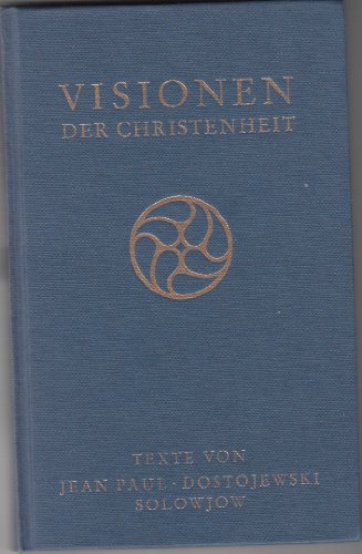 Visionen der Christenheit. Texte von Jean Paul, Feodor M. Dostojewski, Wladimir S. Solowjow und a...