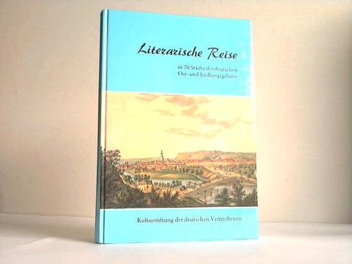 Beispielbild fr Literarische Reise in 70 Stdte der deutschen Ost- und Siedlungsgebiete zum Verkauf von Versandantiquariat Felix Mcke