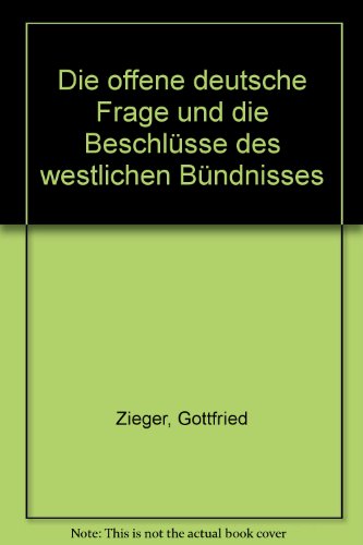 Stock image for Die offene deutsche Frage und die Beschlsse des westlichen Bndnisses for sale by Gerald Wollermann