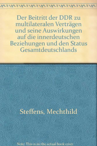 Stock image for Der Beitritt der DDR zu multilateralen Vertrgen und seine Auswirkungen auf die innerdeutschen Beziehungen und den Status Gesamtdeutschlands for sale by Versandantiquariat Felix Mcke