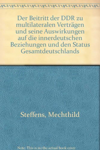 9783885570707: Der Beitritt der DDR zu multilateralen Vertrgen und seine Auswirkungen auf die innerdeutschen Beziehungen und den Status Gesamtdeutschlands