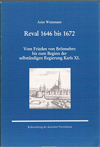 Reval 1646 bis 1672: Vom Frieden von BroÌˆmsebro bis zum Beginn der selbstaÌˆndigen Regierung Karls XI (Historische Forschungen) (German Edition) (9783885570912) by Weinmann, Arno