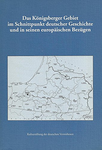 Beispielbild fr Das Knigsberger Gebiet im Schnittpunkt deutscher Geschichte und in seinen europischen Bezgen zum Verkauf von medimops