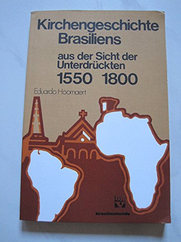 Beispielbild fr Kirchengeschichte Brasiliens - aus der Sicht der Unterdrckten 1550 - 1800 zum Verkauf von Auf Buchfhlung