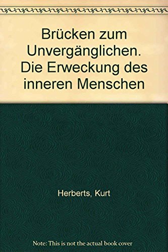 Brücken zum Unvergänglichen. Von Der Erweckung des inneren Menschen. 2. unveränd. Auflg.