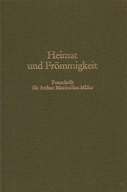 Stock image for Heimat und Frmmigkeit. Festschrift fr Arthur Miller for sale by medimops