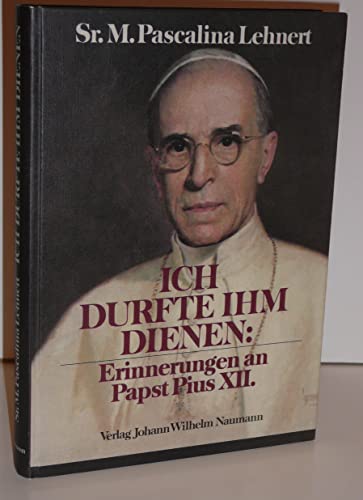 Ich durfte Ihm dienen : Erinnerungen an Papst Pius XII. - Lehnert, Pascalina