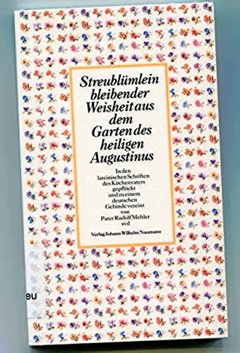 Beispielbild fr Streublmlein bleibender Weisheit aus dem Garten des heiligen Augustinus, in den lateinischen Schriften des Kirchenvaters gepflckt und zu einem deutschen Gebinde vereint zum Verkauf von Leserstrahl  (Preise inkl. MwSt.)